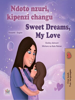 cover image of Ndoto nzuri, kipenzi changu / Sweet Dreams, My Love